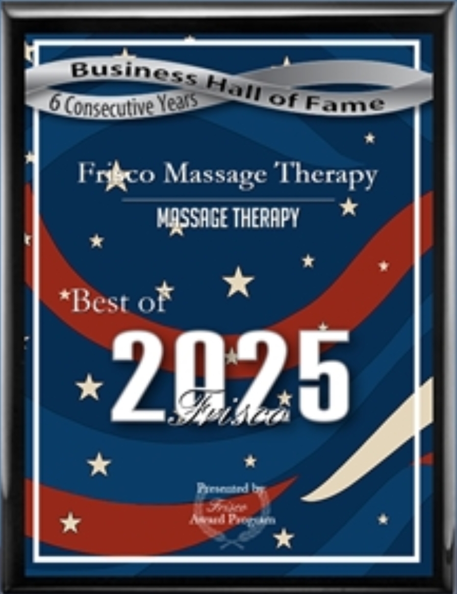 Plaque reading "Business Hall of Fame, 6 Consecutive Years, Frisco Massage Therapy, Best of 2025, Frisco," celebrates our dedicated massage therapy team Frisco and is proudly presented by the Frisco Award Program.