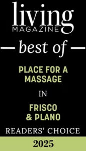 A black and white graphic that reads: "Living Magazine Best of Place for a Massage in Frisco & Plano Readers' Choice 2025," celebrating our award-winning massage therapy team Frisco.